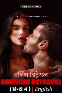  [18-] Burning Betrayal – Netflix Original (2024) WEB-DL Multi-Audio {Hindi-English-Portuguese} 480p [360MB] | 720p [1GB] | 1080p [2.3GB]