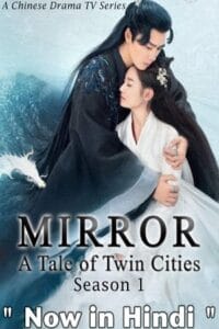  Mirror: A Tale Of Twin Cities (Season 1 – Chinese Drama Series) Complete Hindi Dubbed (ORG) All Episodes 480p | 720p WEB-DL