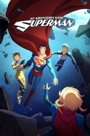  My Adventures with Superman (2023) Season 1 [S01E10 Added] English WEB Series 720p | 1080p WEB-DL